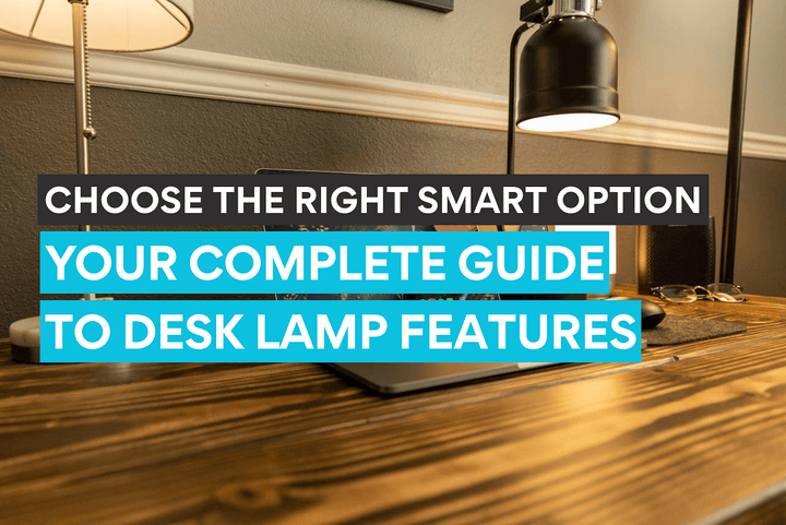 Votre guide pour choisir la meilleure lampe de bureau en tenant compte de ses fonctionnalités intelligentes.