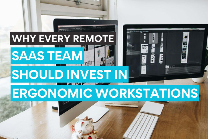 Pourquoi chaque équipe SaaS en télétravail devrait investir dans des postes de travail ergonomiques